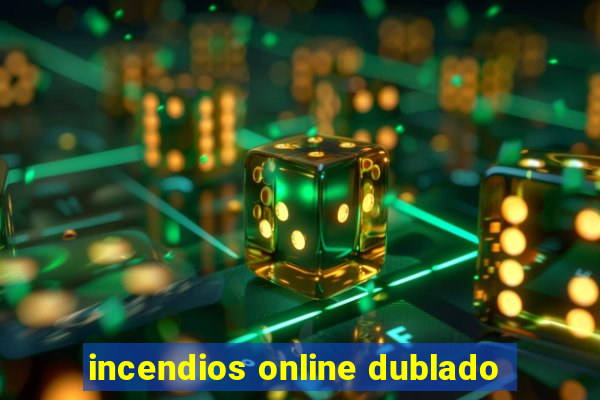 incendios online dublado